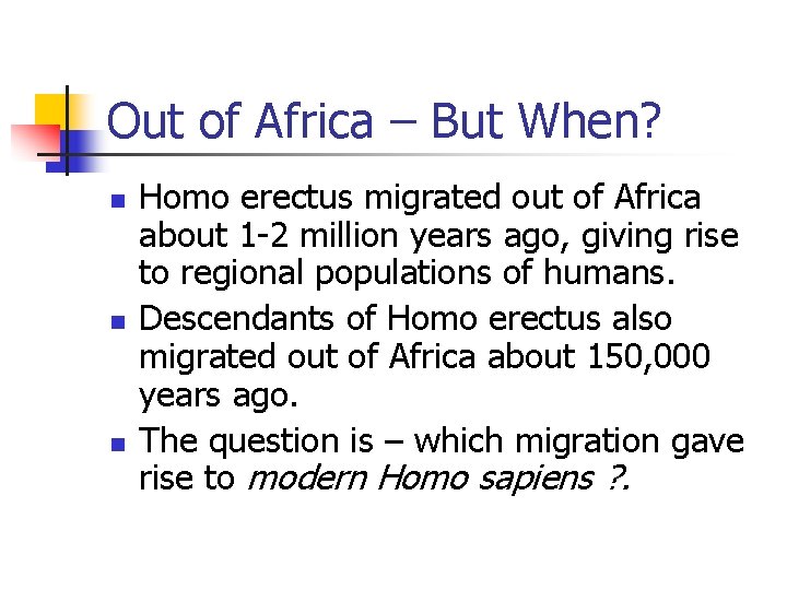 Out of Africa – But When? n n n Homo erectus migrated out of