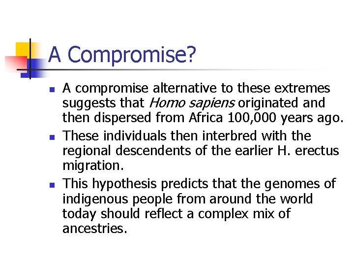 A Compromise? n n n A compromise alternative to these extremes suggests that Homo