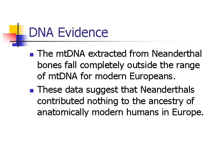 DNA Evidence n n The mt. DNA extracted from Neanderthal bones fall completely outside