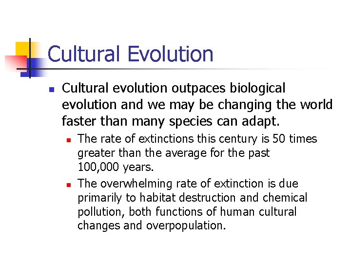 Cultural Evolution n Cultural evolution outpaces biological evolution and we may be changing the