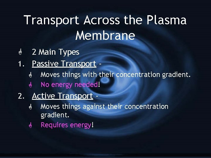 Transport Across the Plasma Membrane G 2 Main Types 1. Passive Transport G G