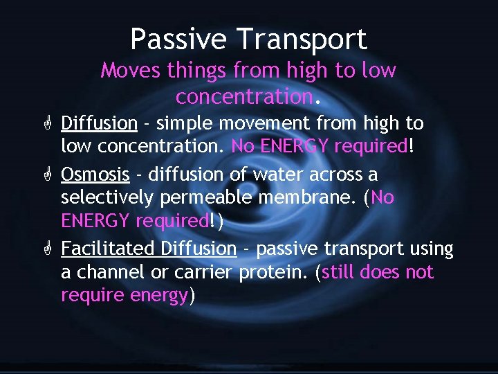 Passive Transport Moves things from high to low concentration. G Diffusion - simple movement