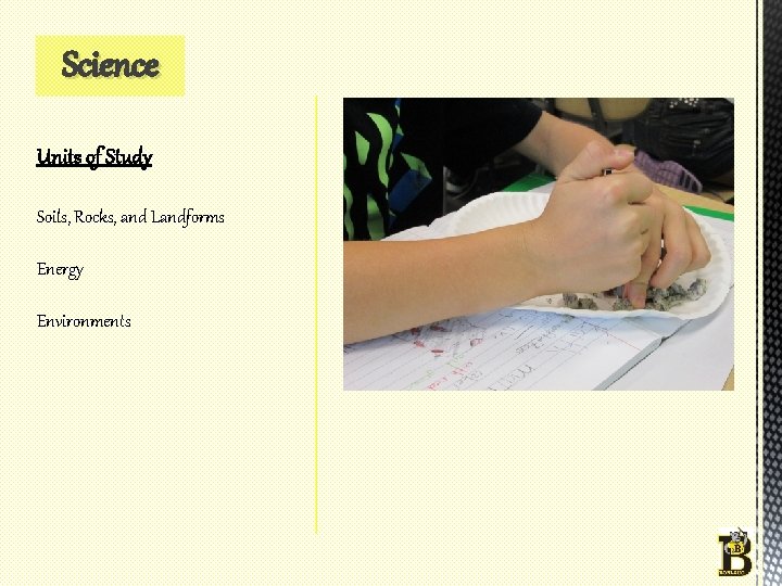 Science Units of Study Soils, Rocks, and Landforms Energy Environments 