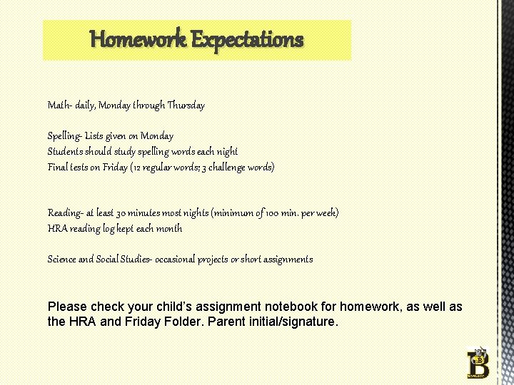 Homework Expectations Math- daily, Monday through Thursday Spelling- Lists given on Monday Students should