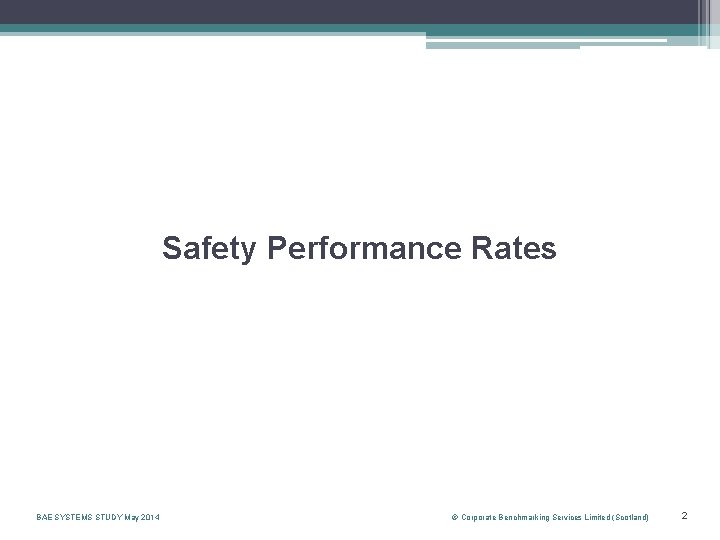 Safety Performance Rates BAE SYSTEMS STUDY May 2014 © Corporate Benchmarking Services Limited (Scotland)