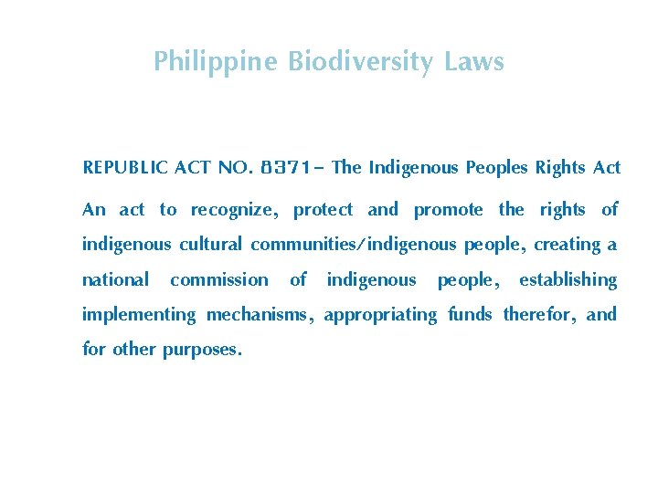Philippine Biodiversity Laws REPUBLIC ACT NO. 8371 - The Indigenous Peoples Rights Act An