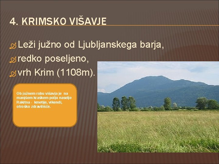 4. KRIMSKO VIŠAVJE Leži južno od Ljubljanskega barja, redko poseljeno, vrh Krim (1108 m).