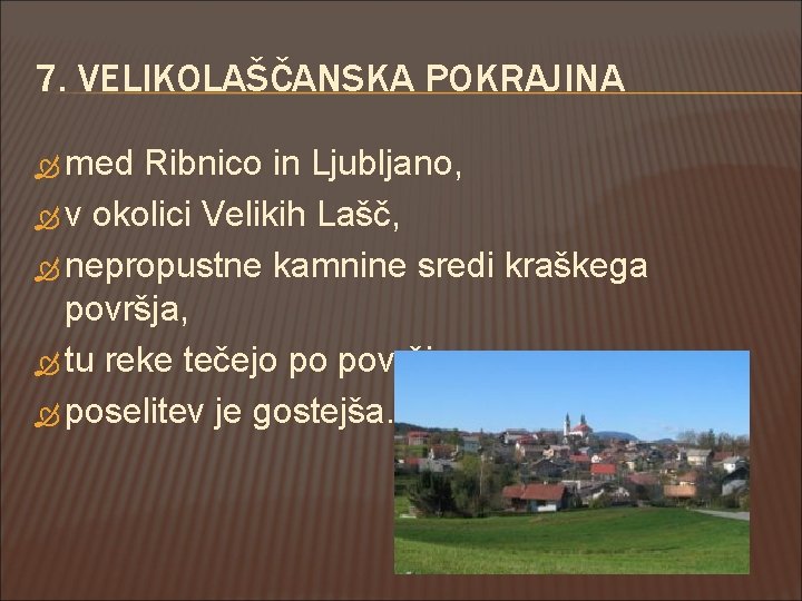 7. VELIKOLAŠČANSKA POKRAJINA med Ribnico in Ljubljano, v okolici Velikih Lašč, nepropustne kamnine sredi