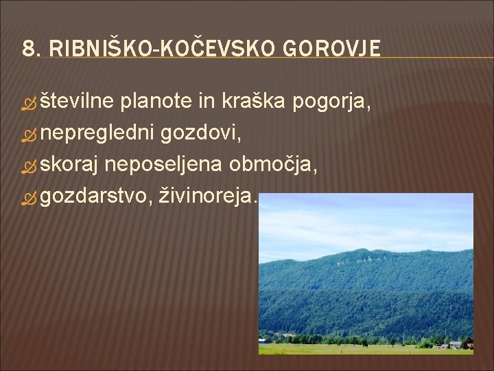 8. RIBNIŠKO-KOČEVSKO GOROVJE številne planote in kraška pogorja, nepregledni gozdovi, skoraj neposeljena območja, gozdarstvo,