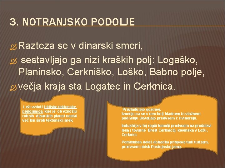 3. NOTRANJSKO PODOLJE Razteza se v dinarski smeri, sestavljajo ga nizi kraških polj: Logaško,