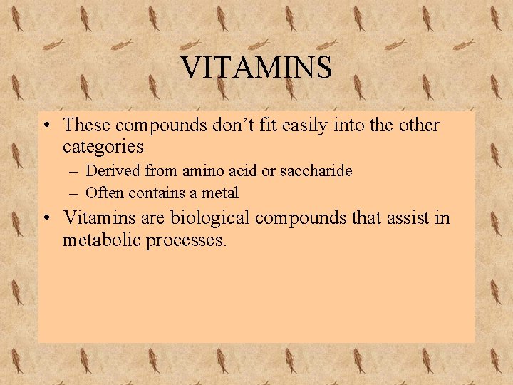 VITAMINS • These compounds don’t fit easily into the other categories – Derived from