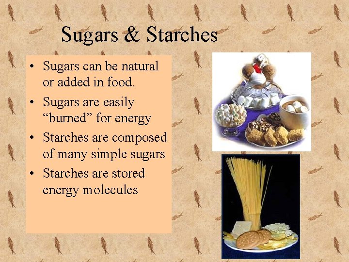 Sugars & Starches • Sugars can be natural or added in food. • Sugars