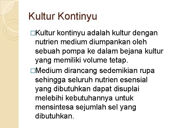 Kultur Kontinyu �Kultur kontinyu adalah kultur dengan nutrien mediumpankan oleh sebuah pompa ke dalam