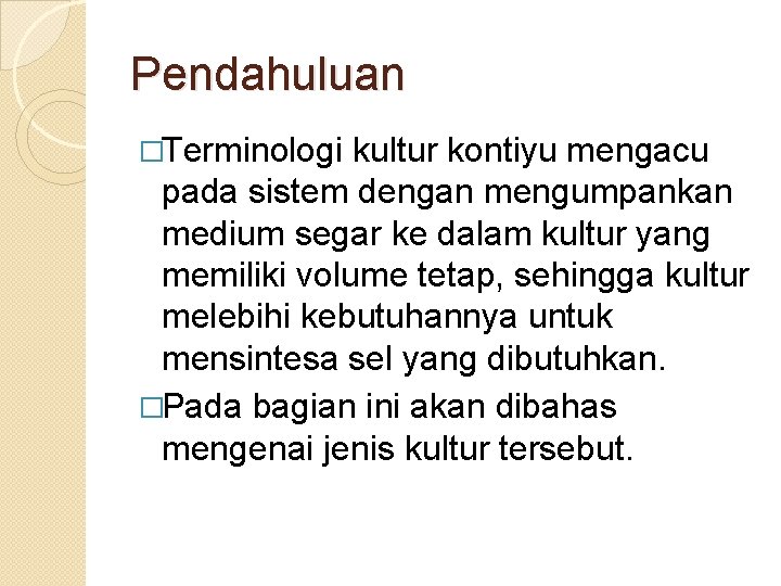 Pendahuluan �Terminologi kultur kontiyu mengacu pada sistem dengan mengumpankan medium segar ke dalam kultur