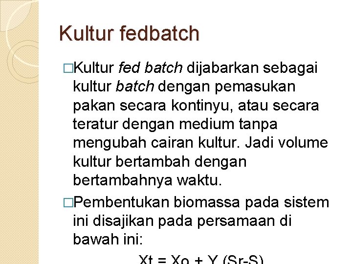 Kultur fedbatch �Kultur fed batch dijabarkan sebagai kultur batch dengan pemasukan pakan secara kontinyu,