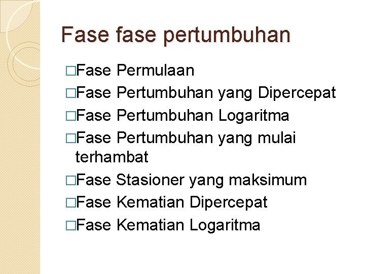 Fase fase pertumbuhan �Fase Permulaan �Fase Pertumbuhan yang Dipercepat �Fase Pertumbuhan Logaritma �Fase Pertumbuhan