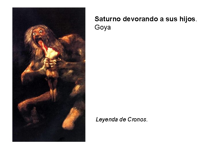 Saturno devorando a sus hijos. Goya Leyenda de Cronos. 