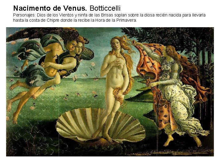 Nacimento de Venus. Botticcelli Personajes: Dios de los Vientos y ninfa de las Brisas