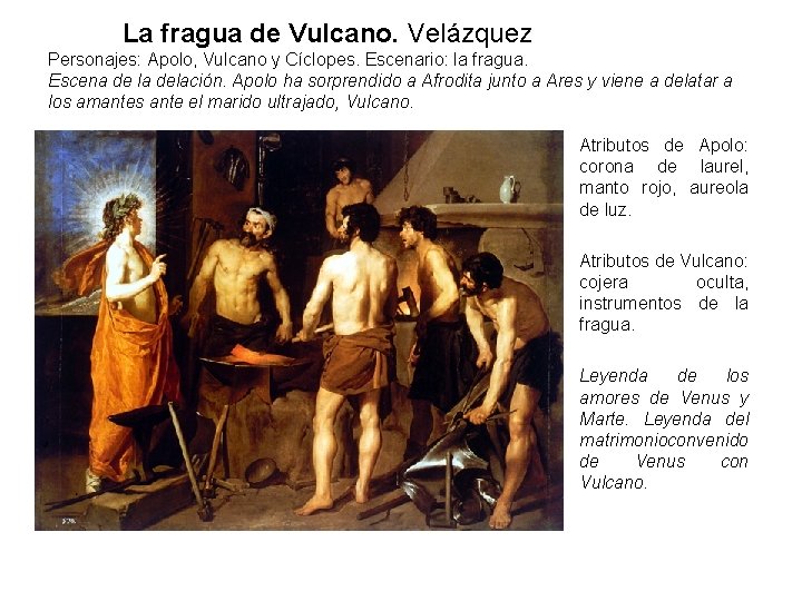 La fragua de Vulcano. Velázquez Personajes: Apolo, Vulcano y Cíclopes. Escenario: la fragua. Escena