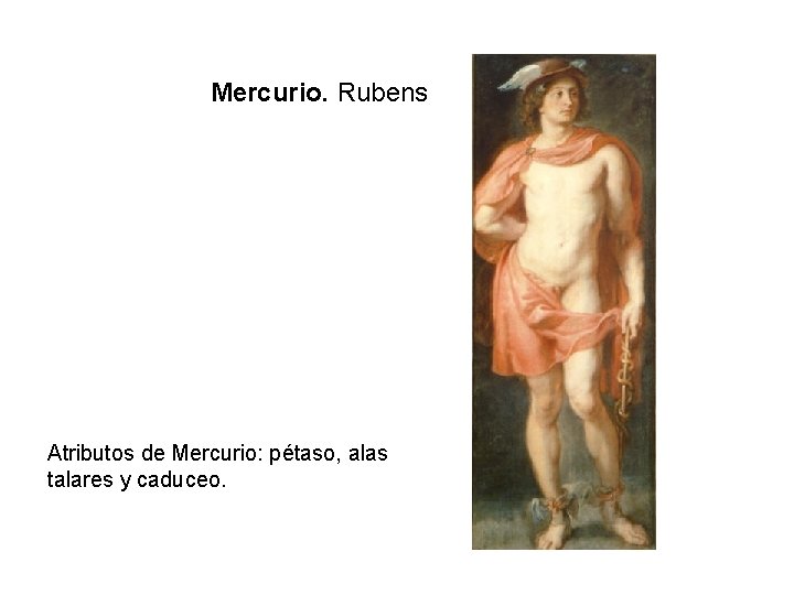 Mercurio. Rubens Atributos de Mercurio: pétaso, alas talares y caduceo. 