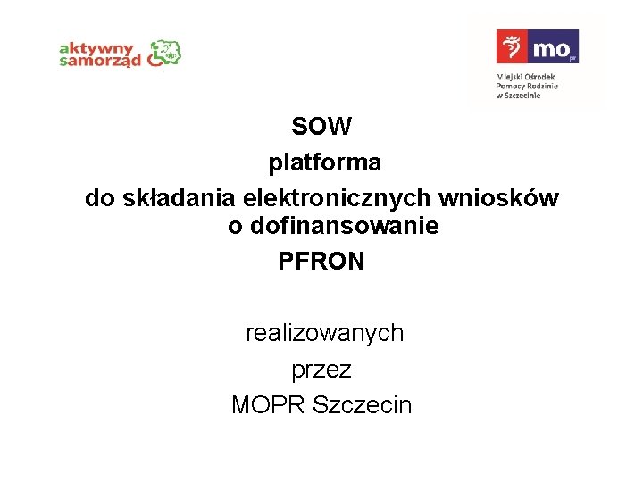 SOW platforma do składania elektronicznych wniosków o dofinansowanie PFRON realizowanych przez MOPR Szczecin 