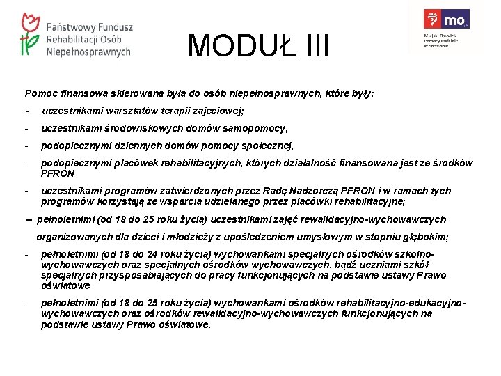 MODUŁ III Pomoc finansowa skierowana była do osób niepełnosprawnych, które były: - uczestnikami warsztatów