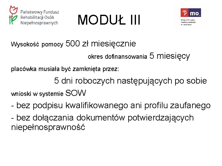 MODUŁ III Wysokość pomocy 500 zł miesięcznie okres dofinansowania 5 miesięcy placówka musiała być