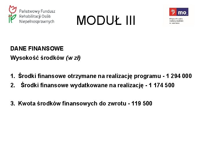 MODUŁ III DANE FINANSOWE Wysokość środków (w zł) 1. Środki finansowe otrzymane na realizację