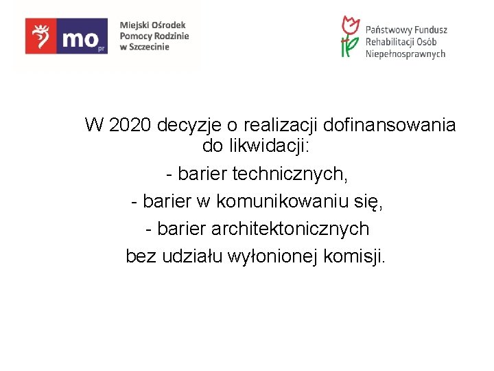 W 2020 decyzje o realizacji dofinansowania do likwidacji: - barier technicznych, - barier w