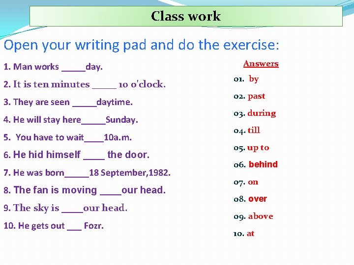 Class work Open your writing pad and do the exercise: 1. Man works _____day.