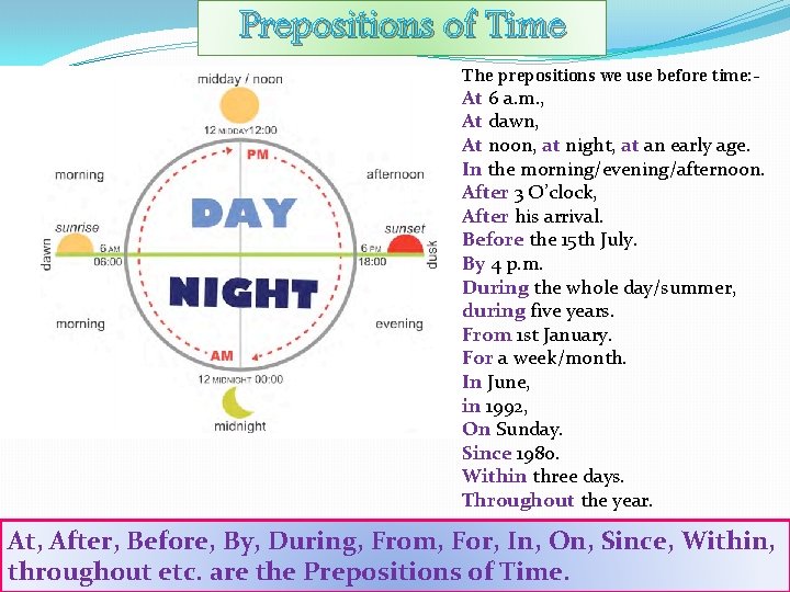 Prepositions of Time The prepositions we use before time: - At 6 a. m.