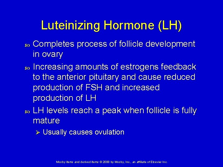 Luteinizing Hormone (LH) Completes process of follicle development in ovary Increasing amounts of estrogens