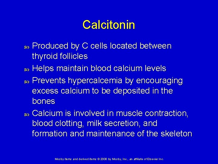 Calcitonin Produced by C cells located between thyroid follicles Helps maintain blood calcium levels