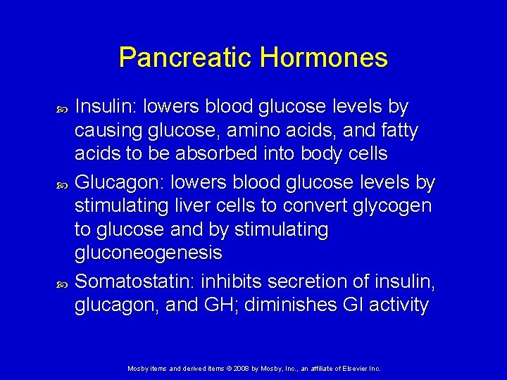 Pancreatic Hormones Insulin: lowers blood glucose levels by causing glucose, amino acids, and fatty