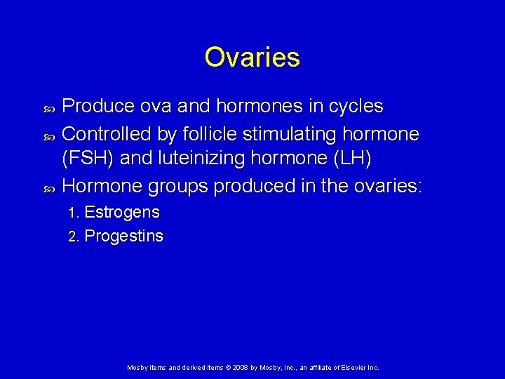 Ovaries Produce ova and hormones in cycles Controlled by follicle stimulating hormone (FSH) and