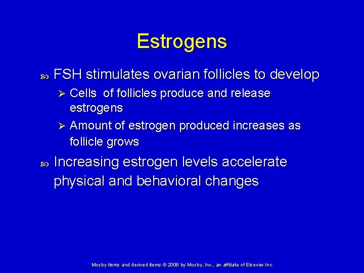 Estrogens FSH stimulates ovarian follicles to develop Cells of follicles produce and release estrogens