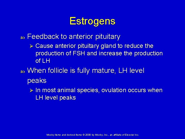 Estrogens Feedback to anterior pituitary Ø Cause anterior pituitary gland to reduce the production