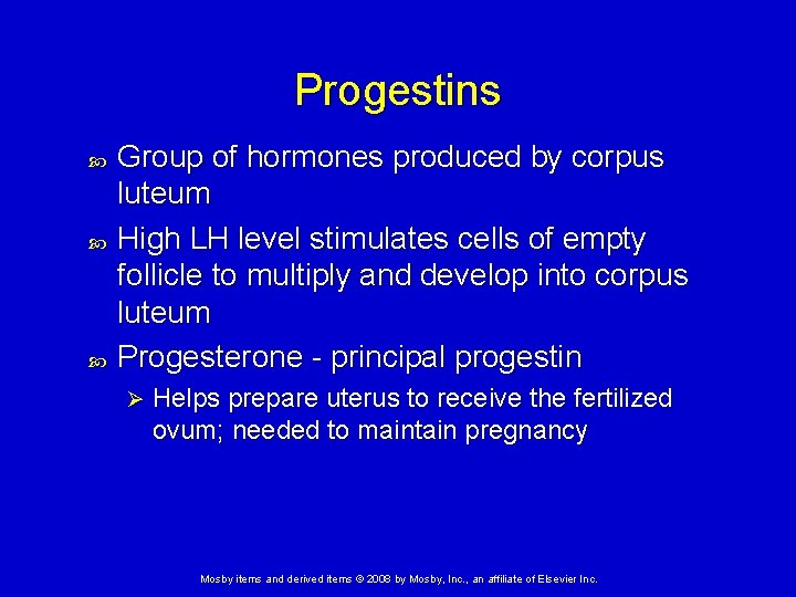 Progestins Group of hormones produced by corpus luteum High LH level stimulates cells of