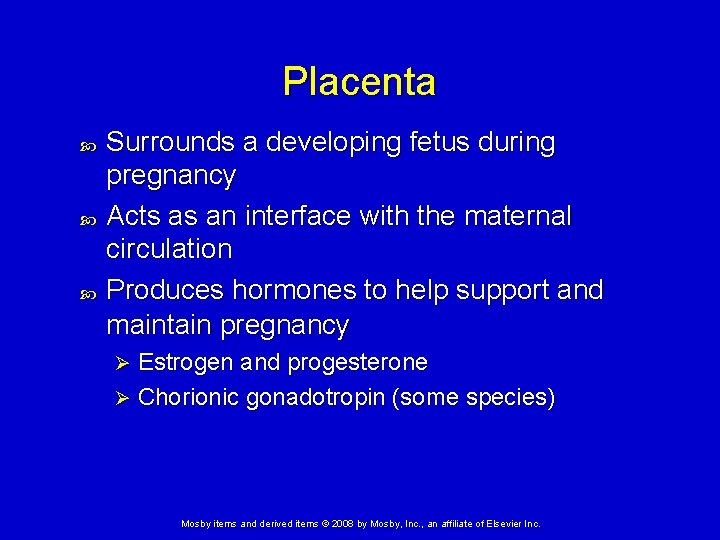 Placenta Surrounds a developing fetus during pregnancy Acts as an interface with the maternal