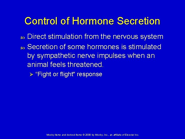 Control of Hormone Secretion Direct stimulation from the nervous system Secretion of some hormones