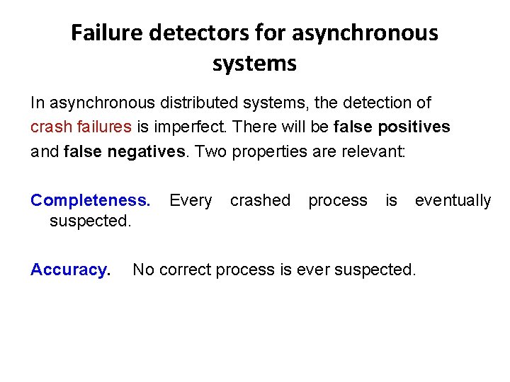 Failure detectors for asynchronous systems In asynchronous distributed systems, the detection of crash failures
