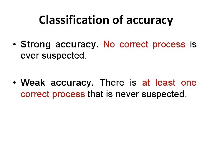 Classification of accuracy • Strong accuracy. No correct process is ever suspected. • Weak