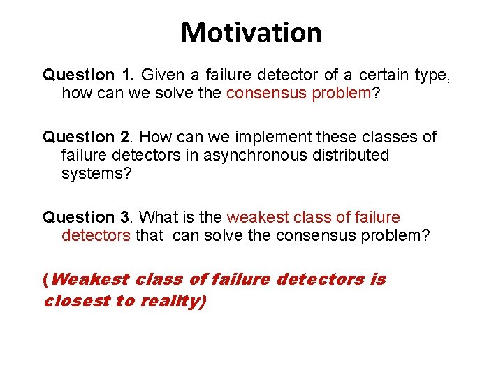 Motivation Question 1. Given a failure detector of a certain type, how can we