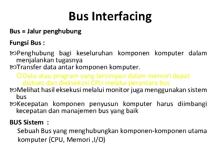 Bus Interfacing Bus = Jalur penghubung Fungsi Bus : Penghubung bagi keseluruhan komponen komputer