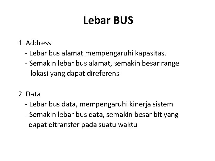 Lebar BUS 1. Address - Lebar bus alamat mempengaruhi kapasitas. - Semakin lebar bus Lebar BUS 1. Address - Lebar bus alamat mempengaruhi kapasitas. - Semakin lebar bus
