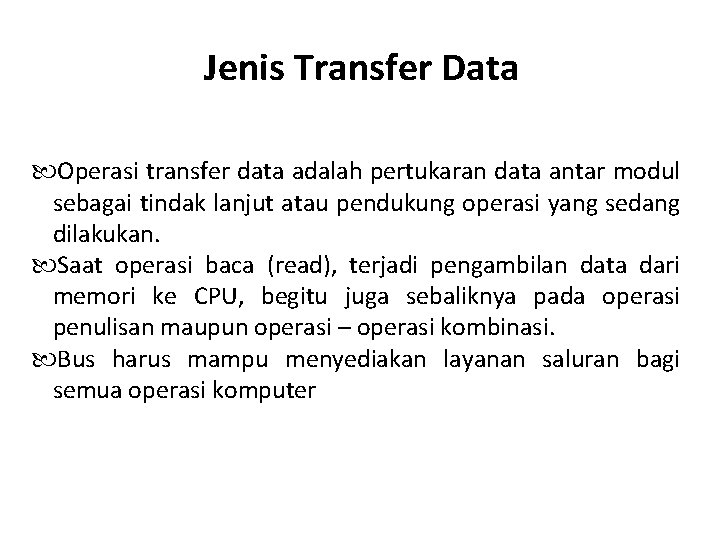 Jenis Transfer Data Operasi transfer data adalah pertukaran data antar modul sebagai tindak lanjut