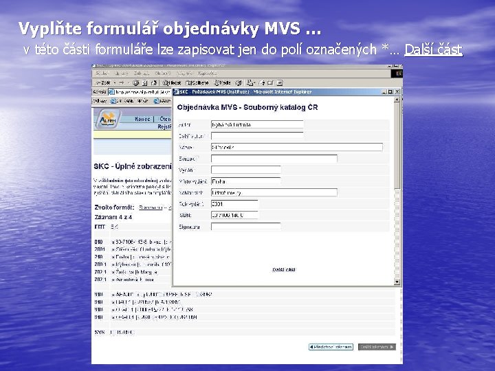 Vyplňte formulář objednávky MVS … v této části formuláře lze zapisovat jen do polí