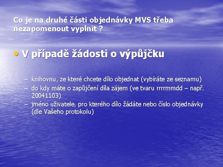 Co je na druhé části objednávky MVS třeba nezapomenout vyplnit ? • V případě