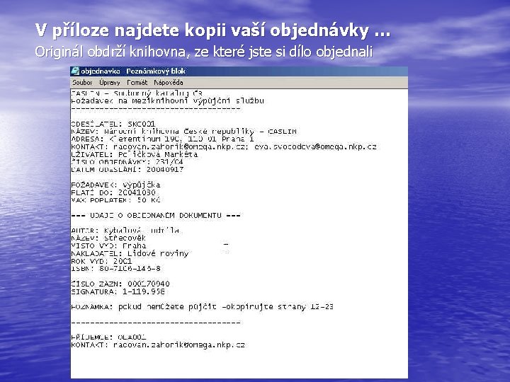 V příloze najdete kopii vaší objednávky … Originál obdrží knihovna, ze které jste si