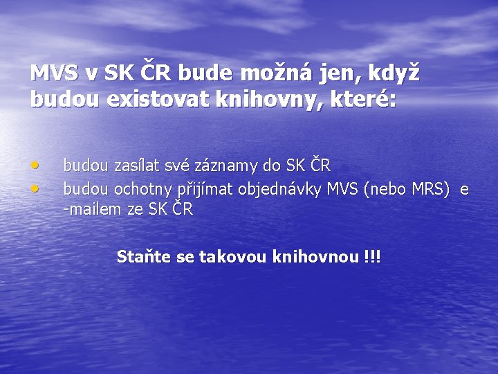 MVS v SK ČR bude možná jen, když budou existovat knihovny, které: • •